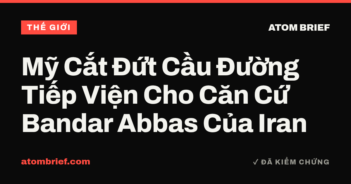 Mỹ Cắt Đứt Cầu Đường Tiếp Viện Cho Căn Cứ Bandar Abbas Của Iran