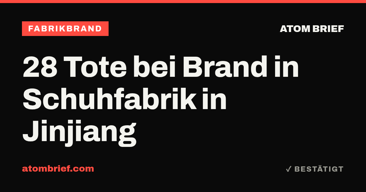 28 Tote bei Brand in Schuhfabrik in Jinjiang