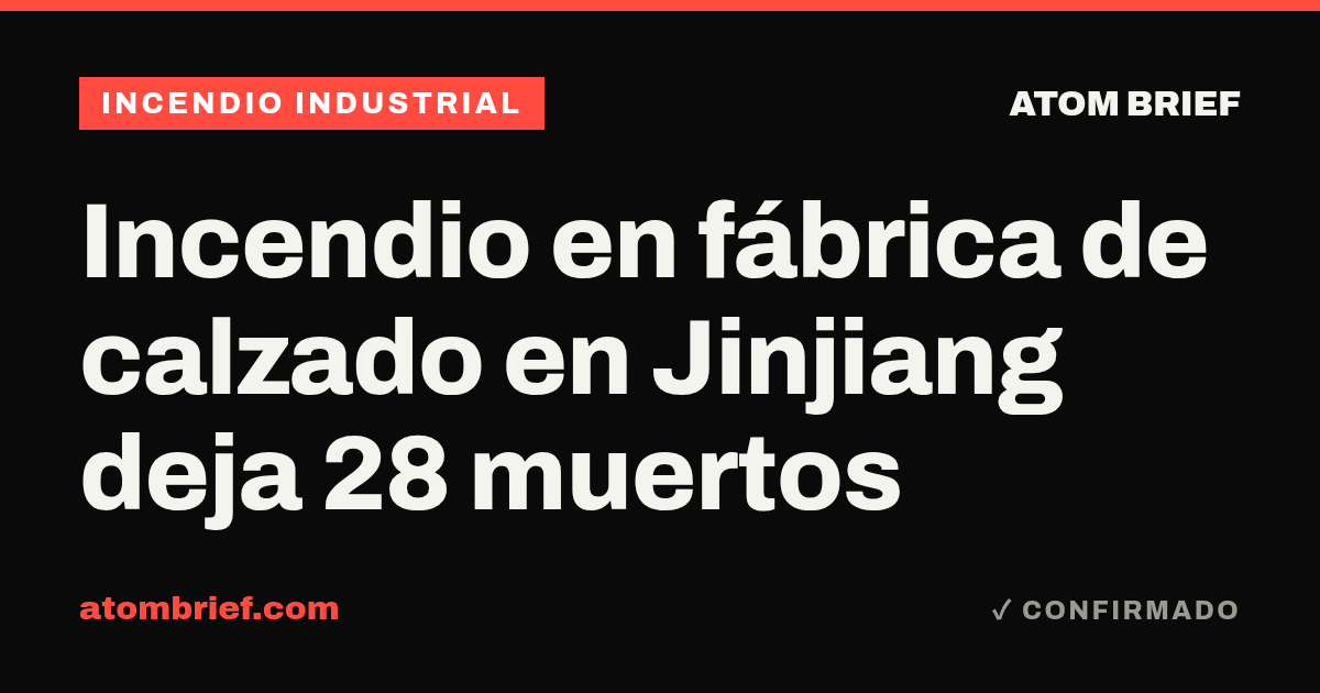 Incendio en fábrica de calzado en Jinjiang deja 28 muertos
