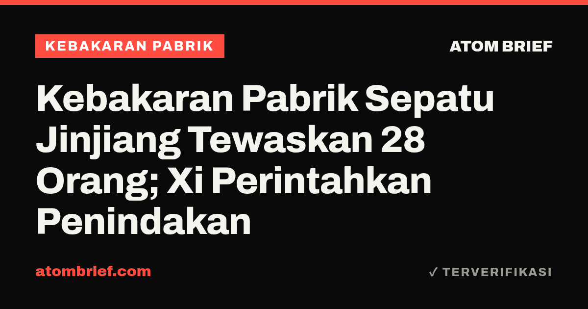 Kebakaran Pabrik Sepatu Jinjiang Tewaskan 28 Orang; Xi Perintahkan Penindakan