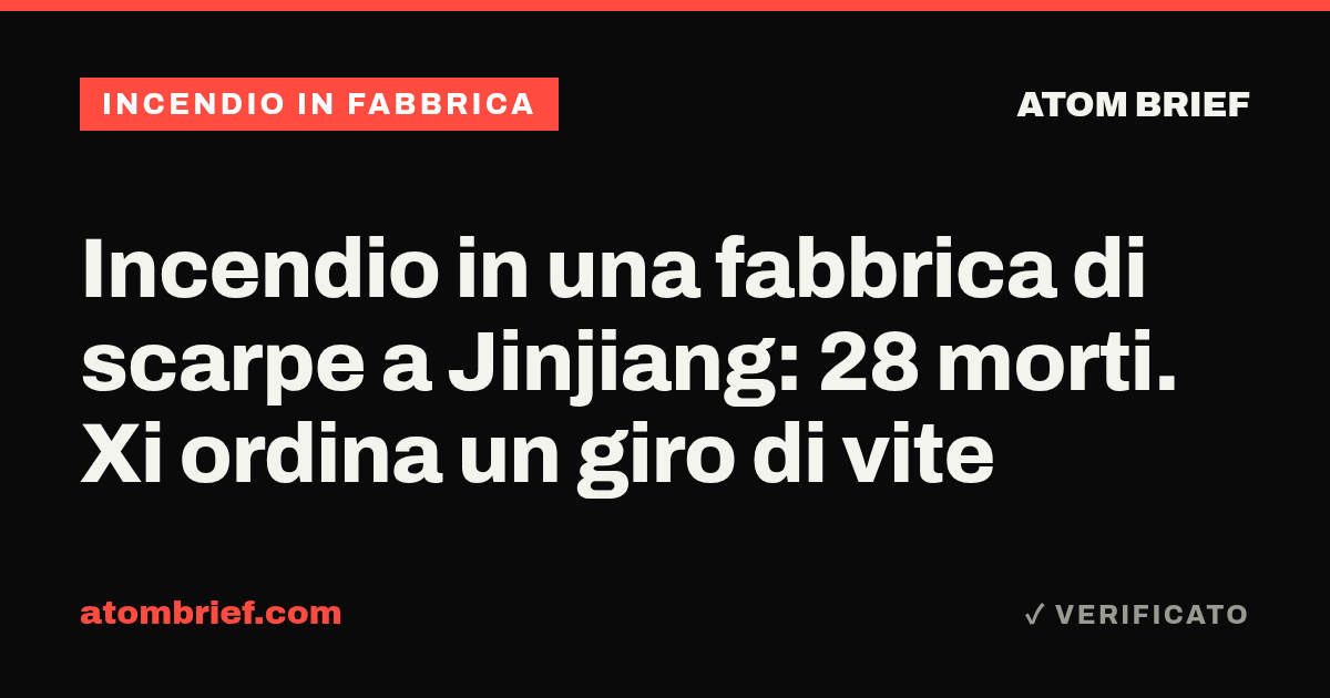 Incendio in una fabbrica di scarpe a Jinjiang: 28 morti. Xi ordina un giro di vite