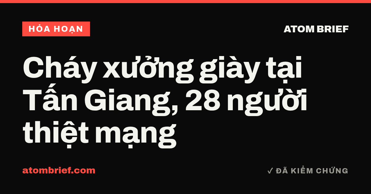 Cháy xưởng giày tại Tấn Giang, 28 người thiệt mạng