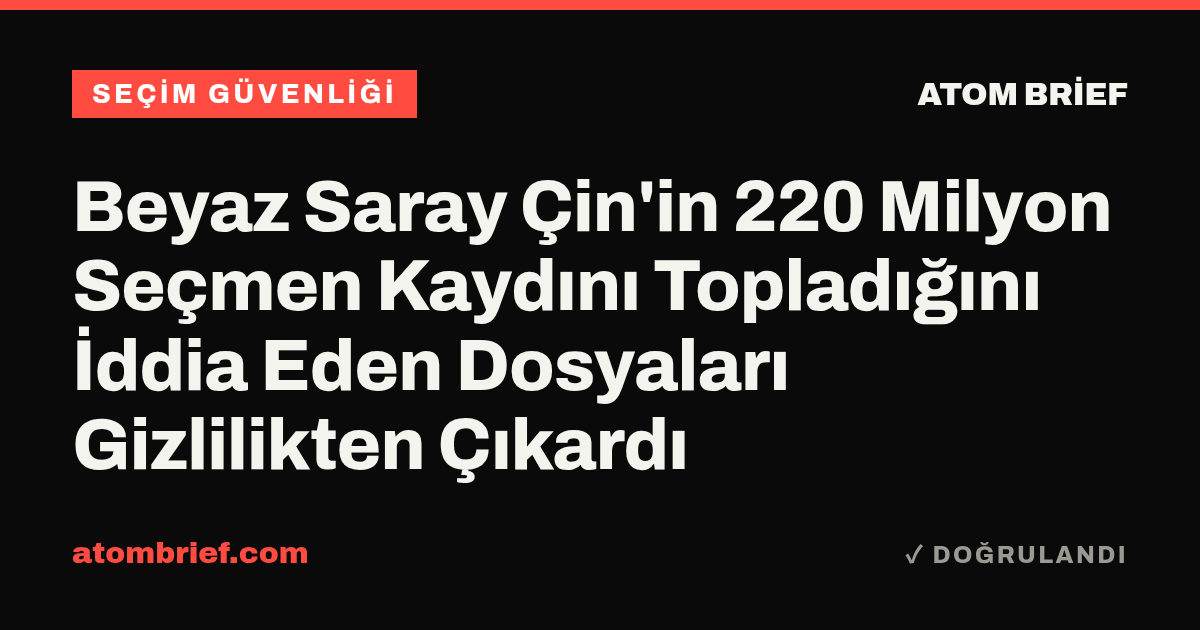 Beyaz Saray Çin'in 220 Milyon Seçmen Kaydını Topladığını İddia Eden Dosyaları Gizlilikten Çıkardı