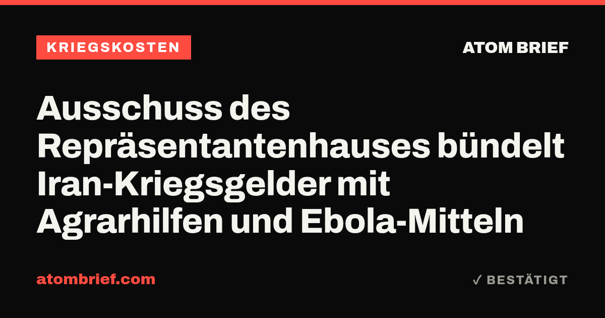 Ausschuss des Repräsentantenhauses bündelt Iran-Kriegsgelder mit Agrarhilfen und Ebola-Mitteln