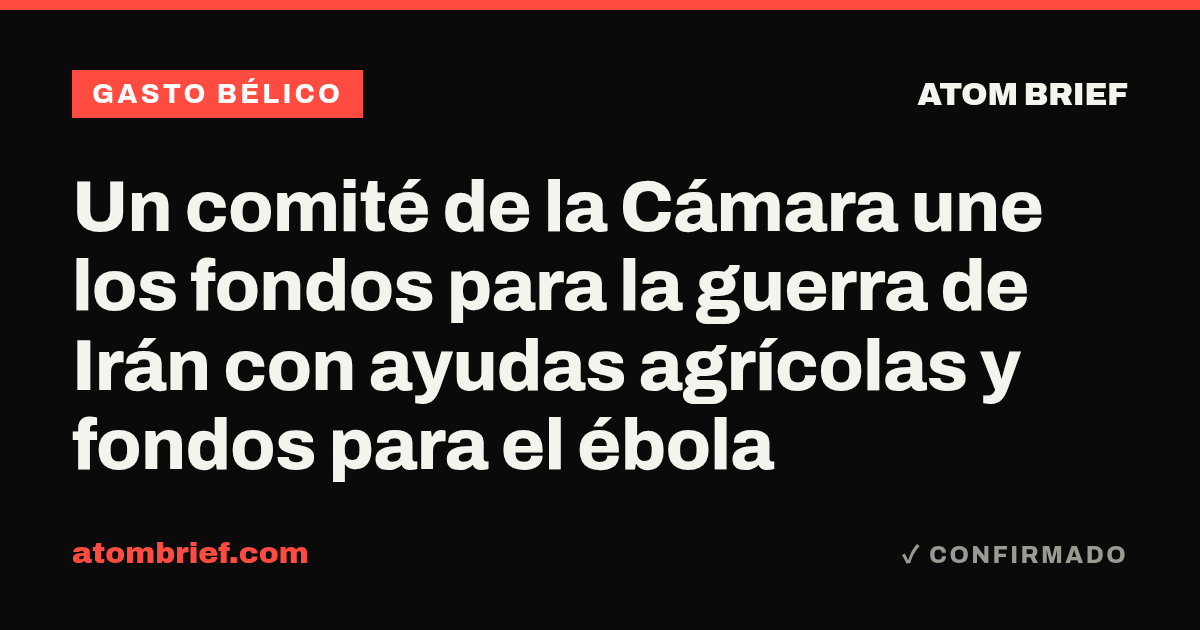 Un comité de la Cámara une los fondos para la guerra de Irán con ayudas agrícolas y fondos para el ébola