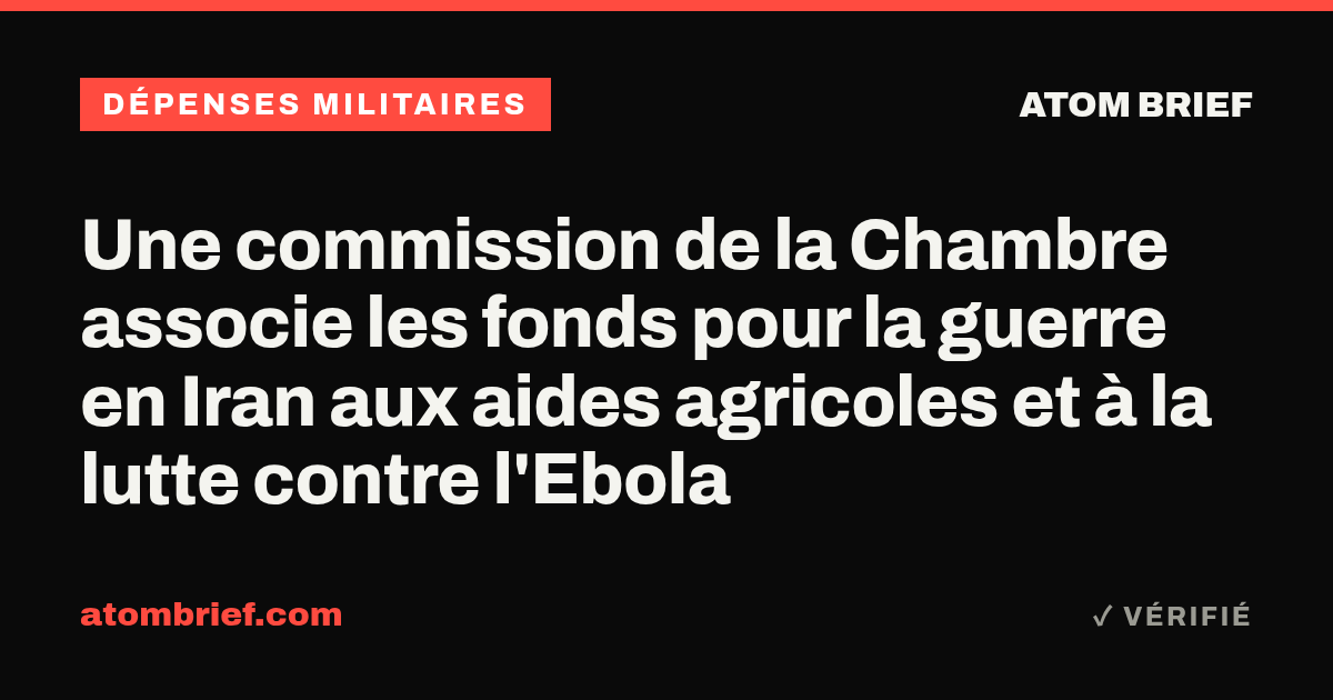 Une commission de la Chambre associe les fonds pour la guerre en Iran aux aides agricoles et à la lutte contre l'Ebola