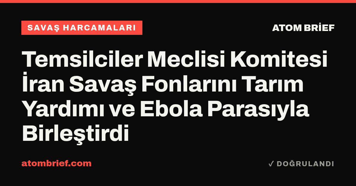 Temsilciler Meclisi Komitesi İran Savaş Fonlarını Tarım Yardımı ve Ebola Parasıyla Birleştirdi