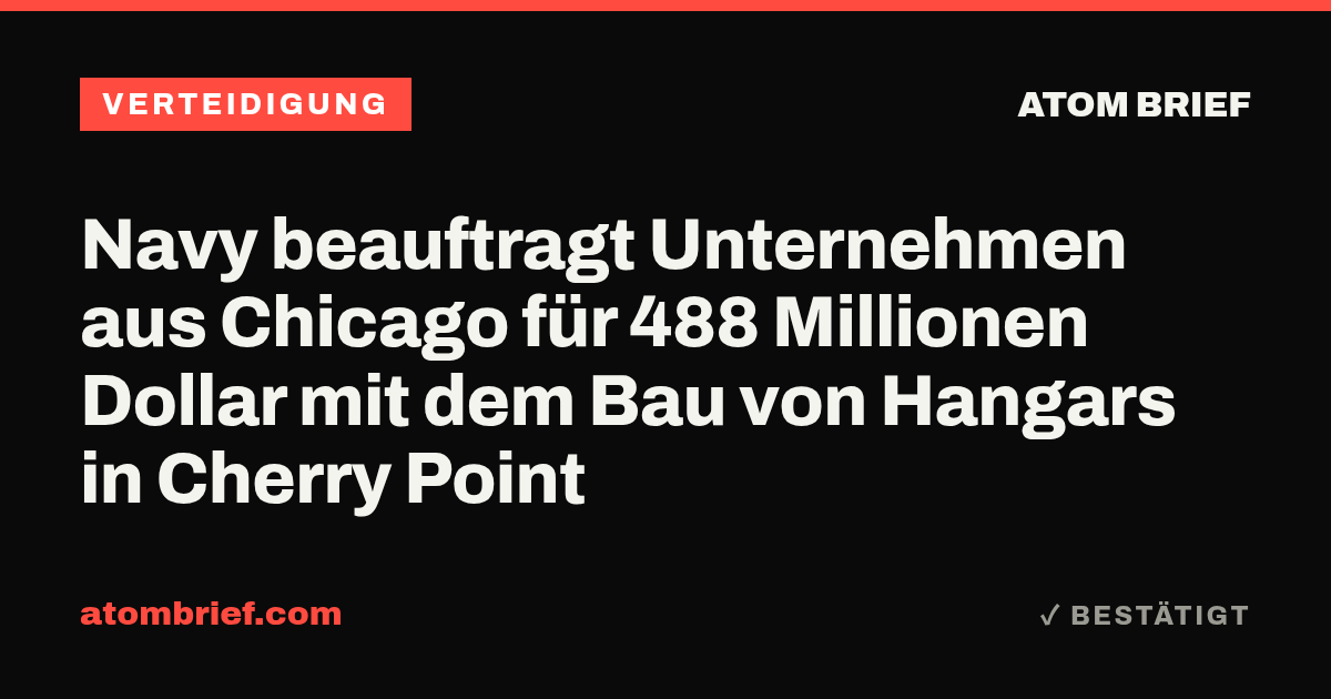 Navy beauftragt Unternehmen aus Chicago für 488 Millionen Dollar mit dem Bau von Hangars in Cherry Point