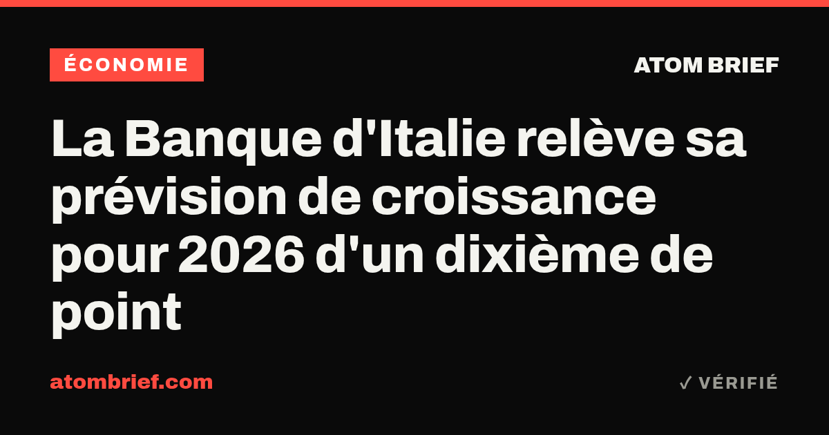 La Banque d'Italie relève sa prévision de croissance pour 2026 d'un dixième de point