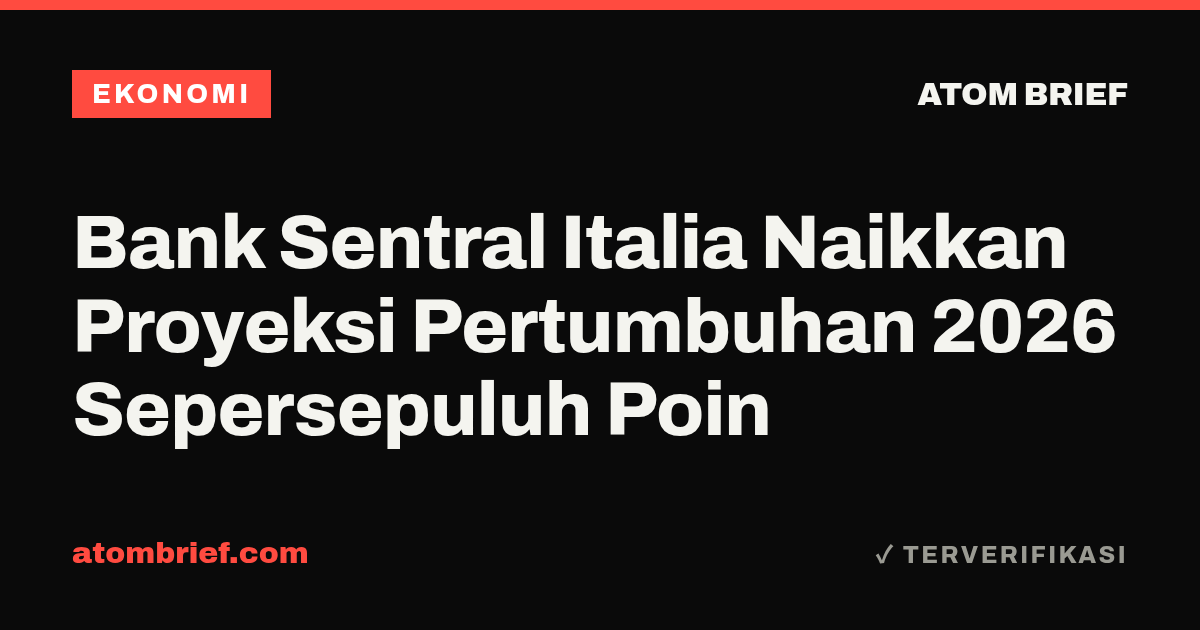 Bank Sentral Italia Naikkan Proyeksi Pertumbuhan 2026 Sepersepuluh Poin
