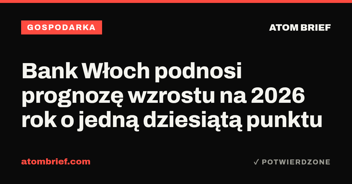 Bank Włoch podnosi prognozę wzrostu na 2026 rok o jedną dziesiątą punktu