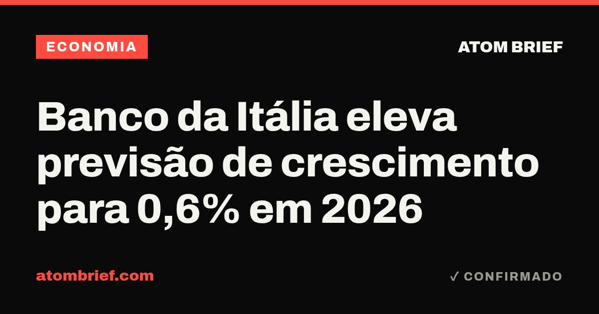 Banco da Itália eleva previsão de crescimento para 0,6% em 2026