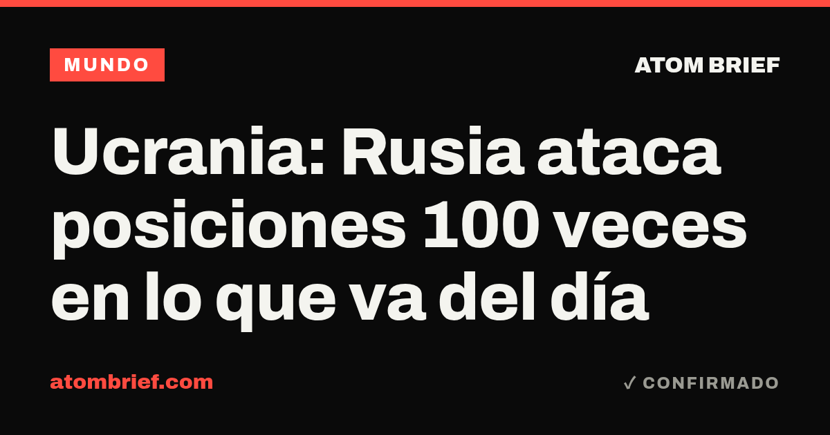 Ucrania: Rusia ataca posiciones 100 veces en lo que va del día