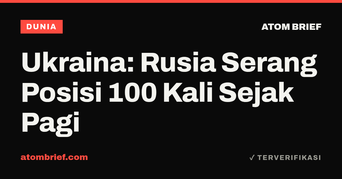 Ukraina: Rusia Serang Posisi 100 Kali Sejak Pagi