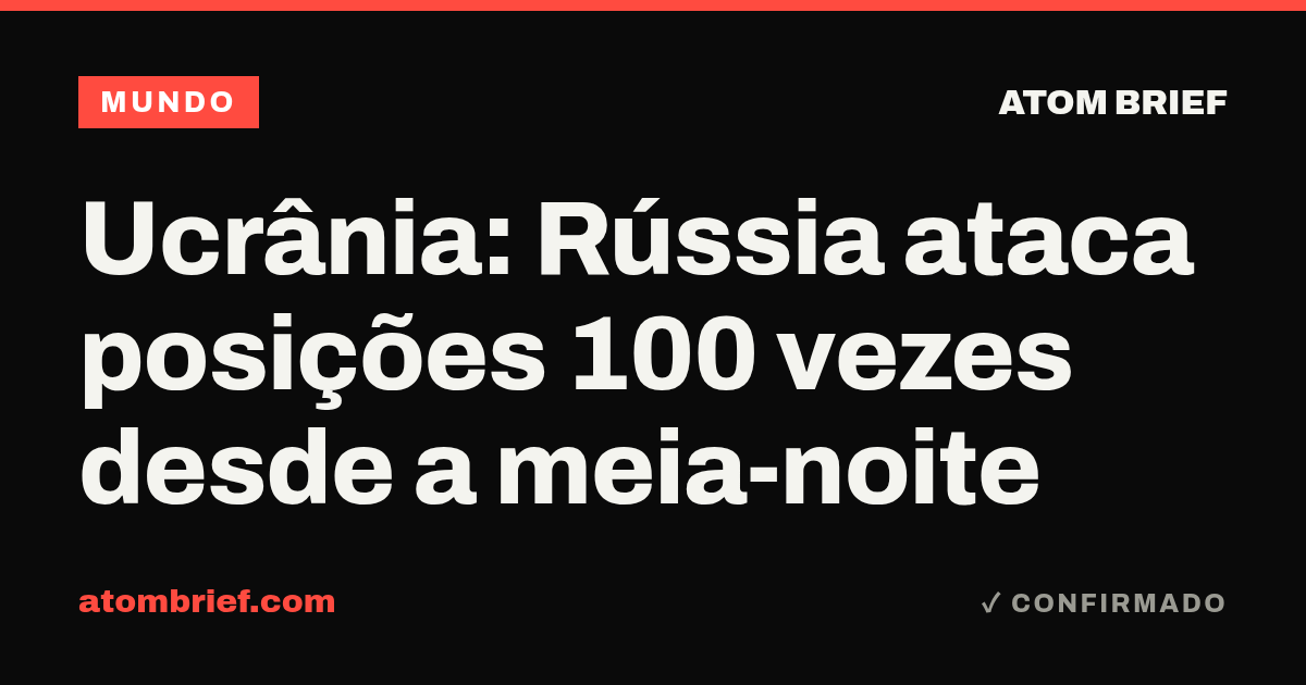 Ucrânia: Rússia ataca posições 100 vezes desde a meia-noite