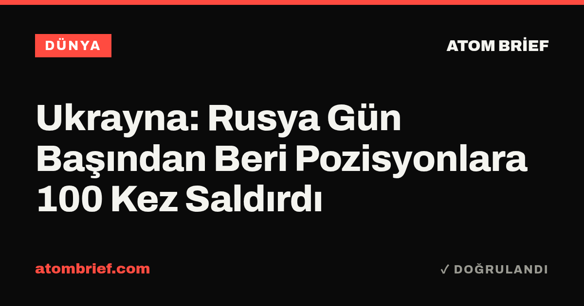 Ukrayna: Rusya Gün Başından Beri Pozisyonlara 100 Kez Saldırdı