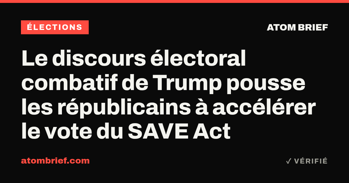 Le discours électoral combatif de Trump pousse les républicains à accélérer le vote du SAVE Act