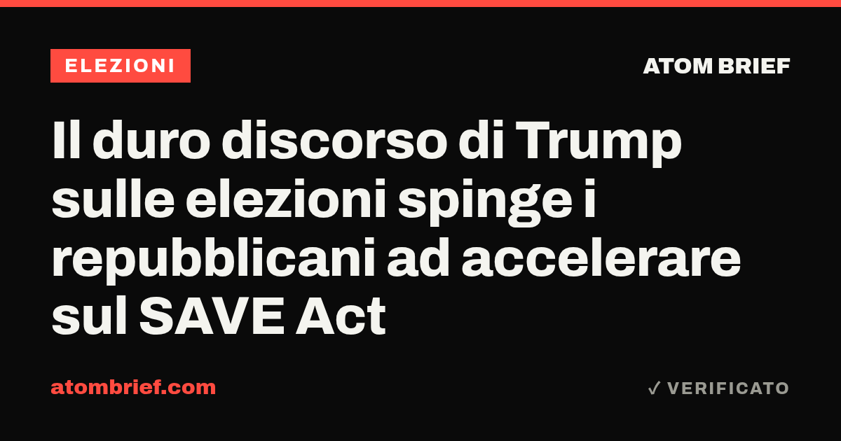 Il duro discorso di Trump sulle elezioni spinge i repubblicani ad accelerare sul SAVE Act