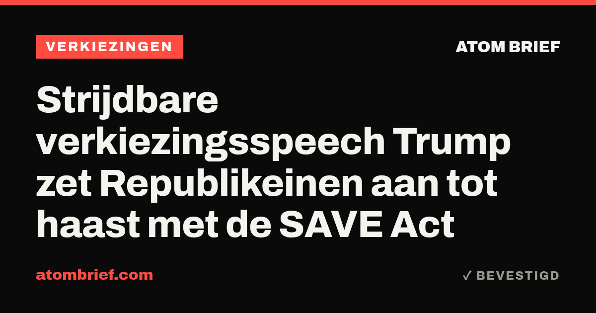 Strijdbare verkiezingsspeech Trump zet Republikeinen aan tot haast met de SAVE Act