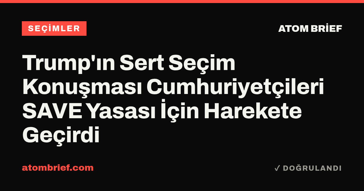 Trump'ın Sert Seçim Konuşması Cumhuriyetçileri SAVE Yasası İçin Harekete Geçirdi