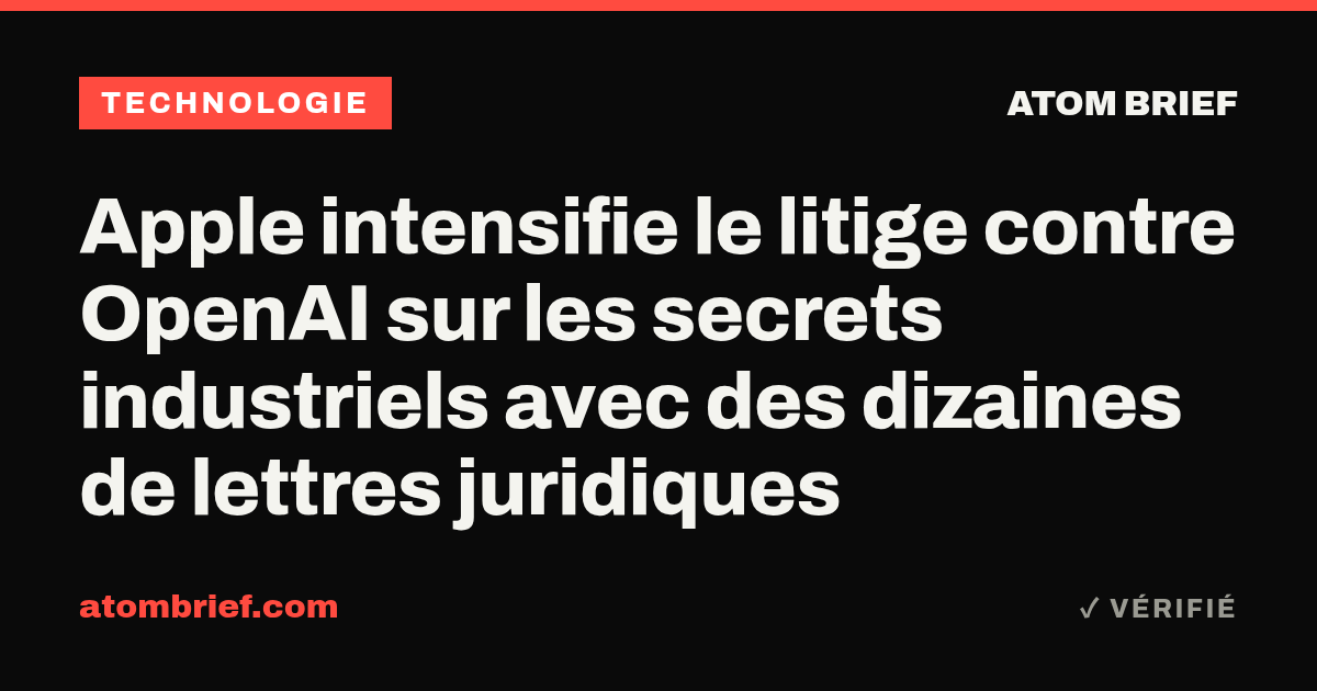 Apple intensifie le litige contre OpenAI sur les secrets industriels avec des dizaines de lettres juridiques
