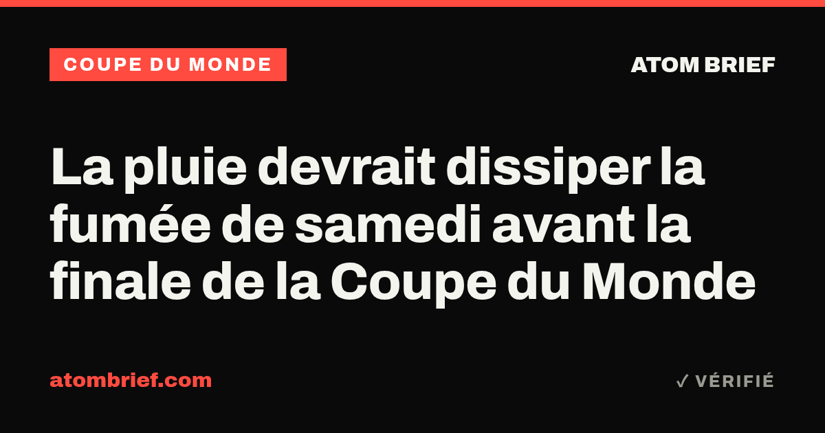 La pluie devrait dissiper la fumée de samedi avant la finale de la Coupe du Monde