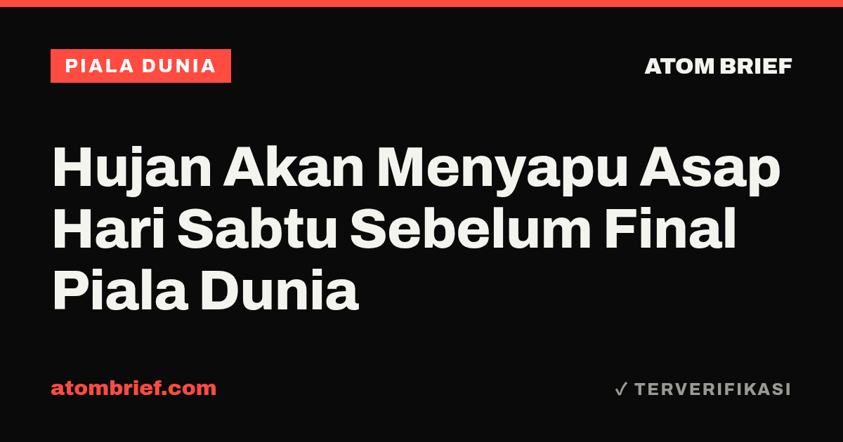Hujan Akan Menyapu Asap Hari Sabtu Sebelum Final Piala Dunia