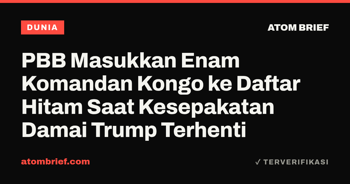 PBB Masukkan Enam Komandan Kongo ke Daftar Hitam Saat Kesepakatan Damai Trump Terhenti