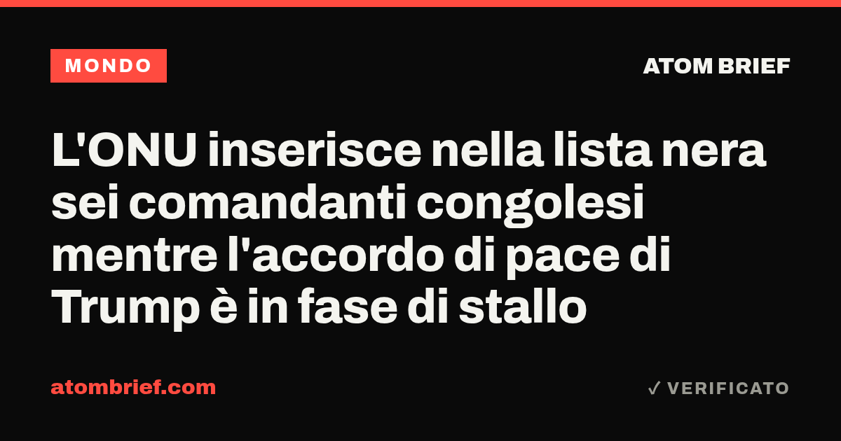 L'ONU inserisce nella lista nera sei comandanti congolesi mentre l'accordo di pace di Trump è in fase di stallo
