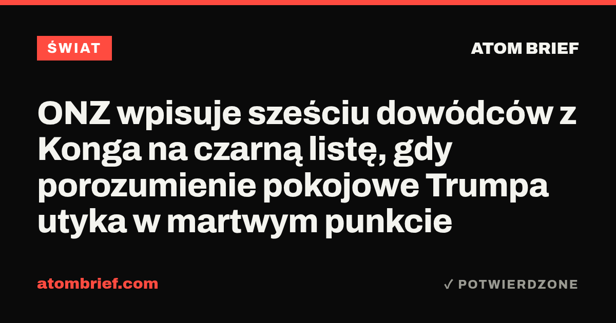 ONZ wpisuje sześciu dowódców z Konga na czarną listę, gdy porozumienie pokojowe Trumpa utyka w martwym punkcie