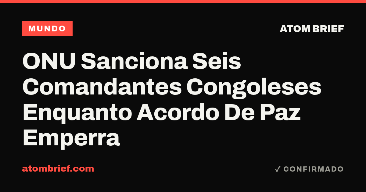 ONU Sanciona Seis Comandantes Congoleses Enquanto Acordo De Paz Emperra