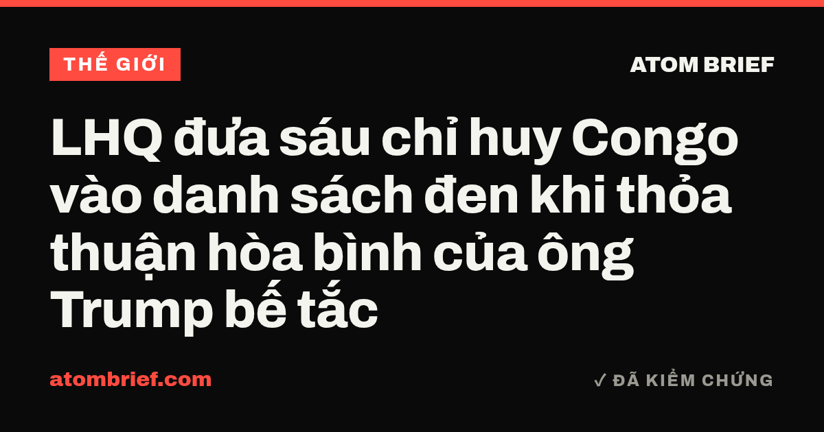 LHQ đưa sáu chỉ huy Congo vào danh sách đen khi thỏa thuận hòa bình của ông Trump bế tắc