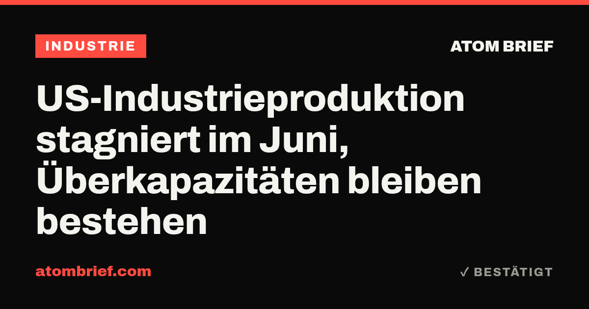 US-Industrieproduktion stagniert im Juni, Überkapazitäten bleiben bestehen