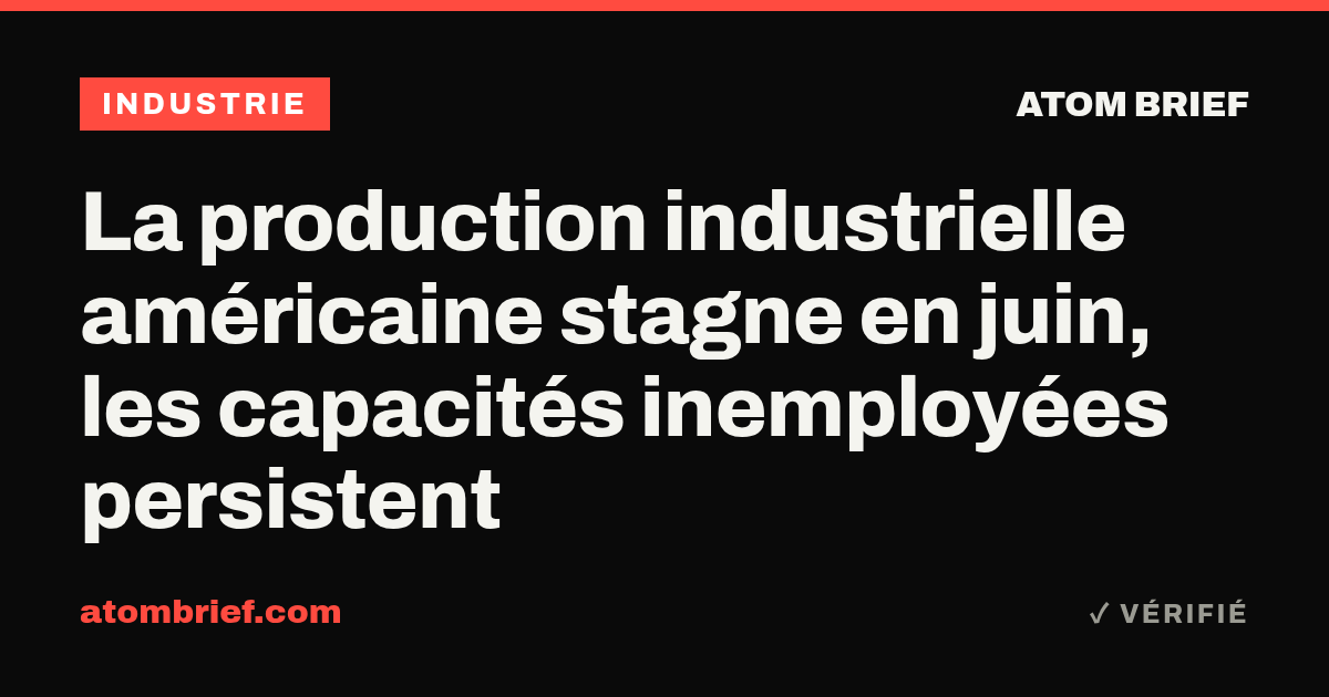 La production industrielle américaine stagne en juin, les capacités inemployées persistent