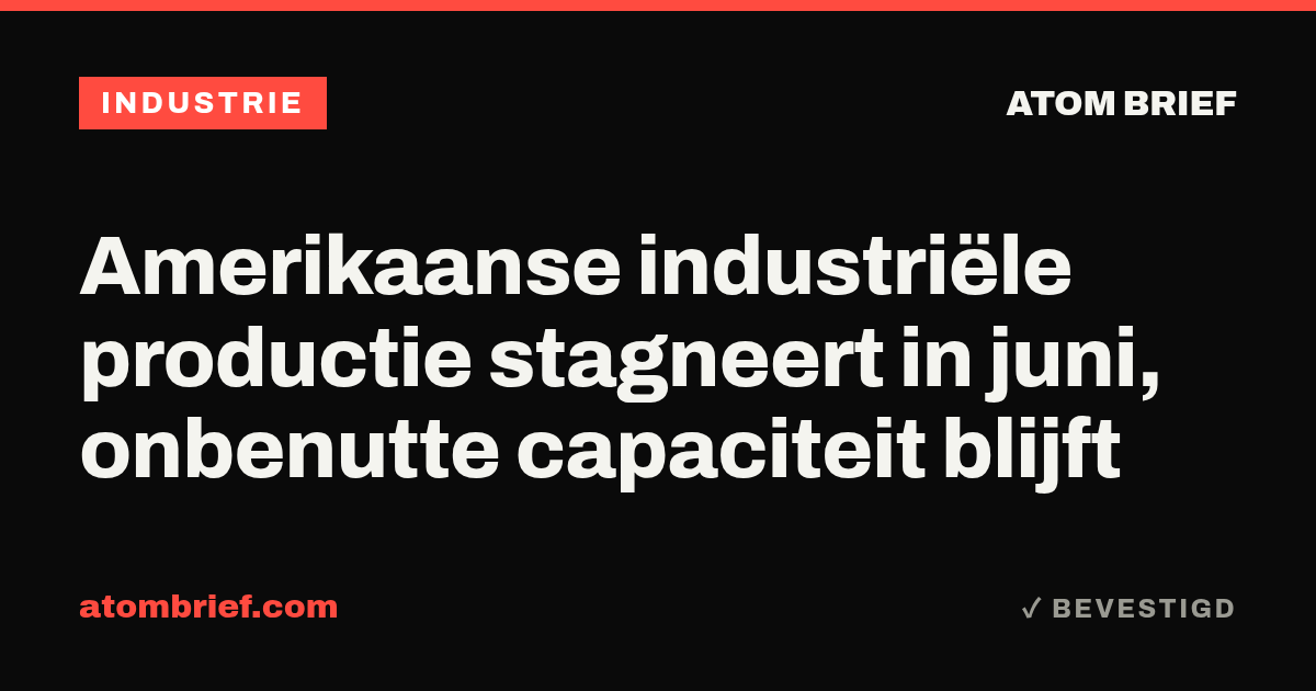 Amerikaanse industriële productie stagneert in juni, onbenutte capaciteit blijft