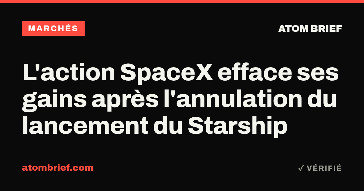 L'action SpaceX efface ses gains après l'annulation du lancement du Starship