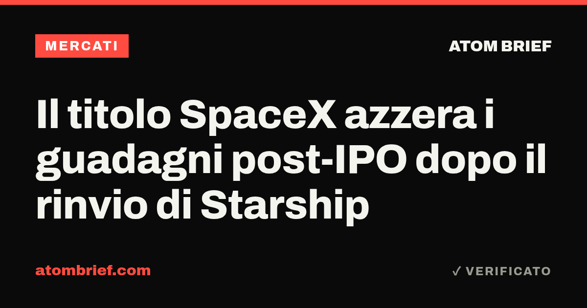 Il titolo SpaceX azzera i guadagni post-IPO dopo il rinvio di Starship