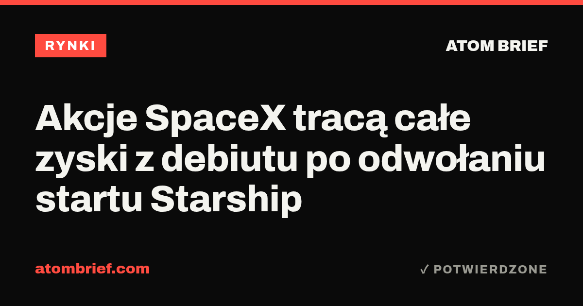 Akcje SpaceX tracą całe zyski z debiutu po odwołaniu startu Starship