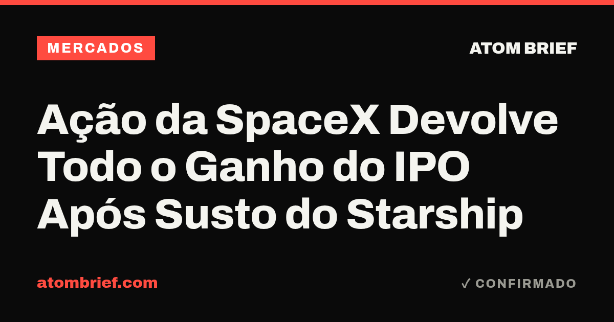 Ação da SpaceX Devolve Todo o Ganho do IPO Após Susto do Starship