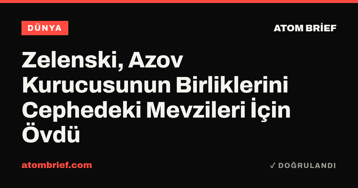 Zelenski, Azov Kurucusunun Birliklerini Cephedeki Mevzileri İçin Övdü