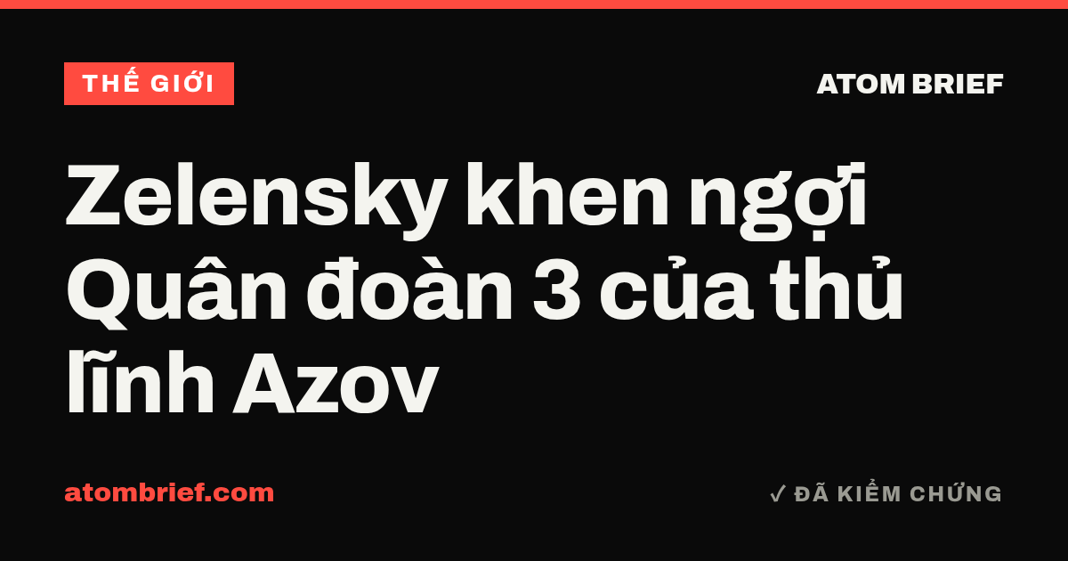 Zelensky khen ngợi Quân đoàn 3 của thủ lĩnh Azov