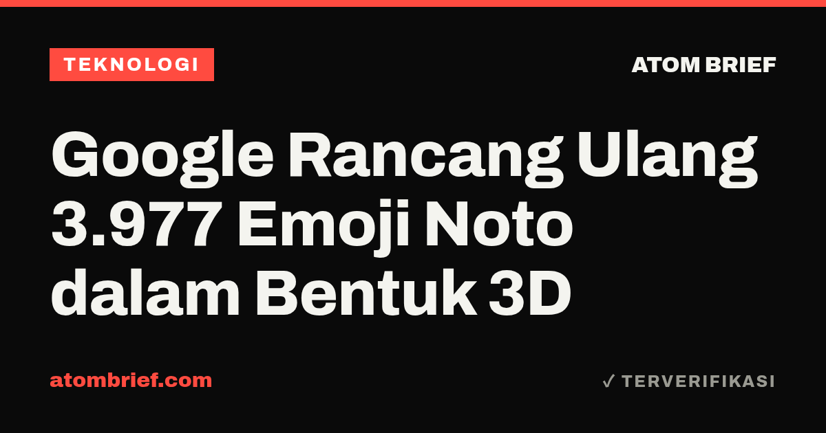 Google Rancang Ulang 3.977 Emoji Noto dalam Bentuk 3D
