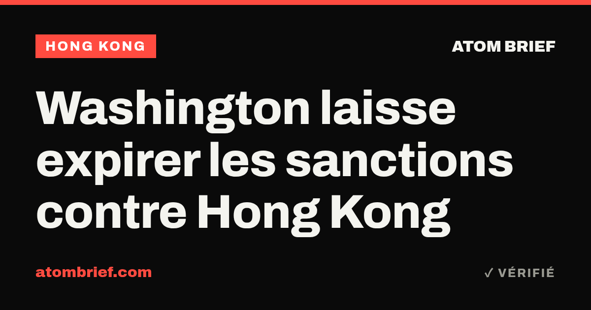 Washington laisse expirer les sanctions contre Hong Kong