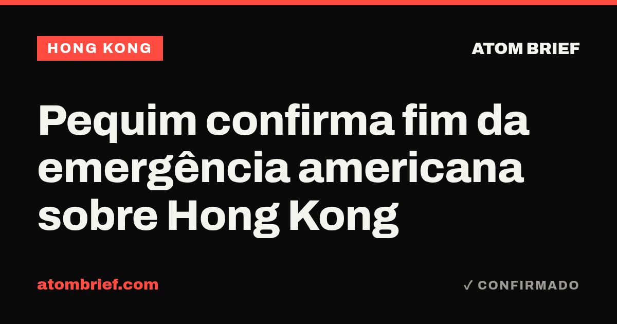 Pequim confirma fim da emergência americana sobre Hong Kong