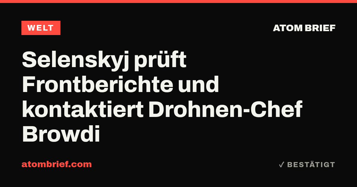 Selenskyj prüft Frontberichte und kontaktiert Drohnen-Chef Browdi