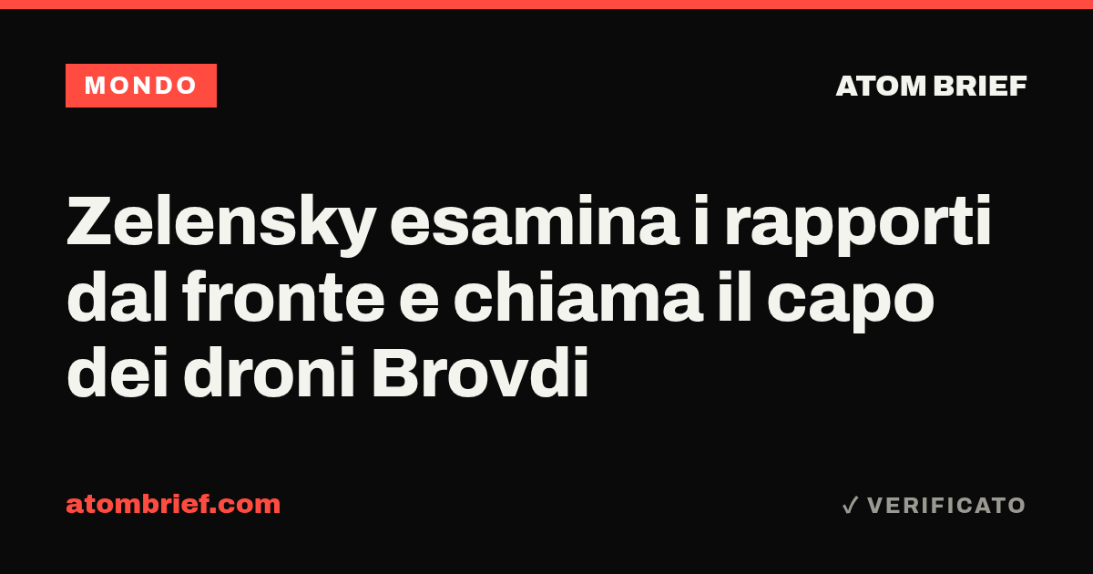 Zelensky esamina i rapporti dal fronte e chiama il capo dei droni Brovdi