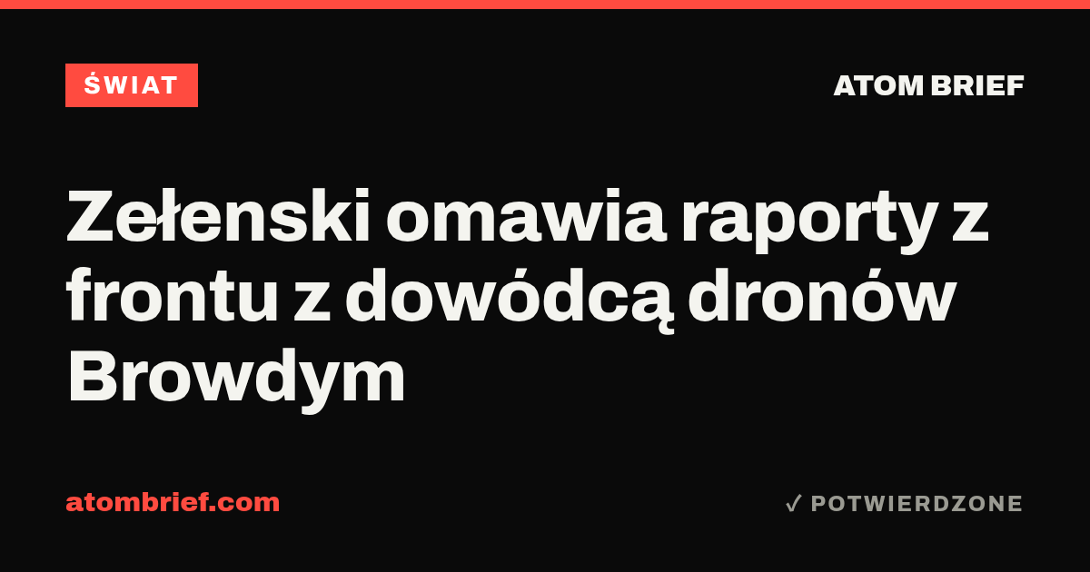 Zełenski omawia raporty z frontu z dowódcą dronów Browdym