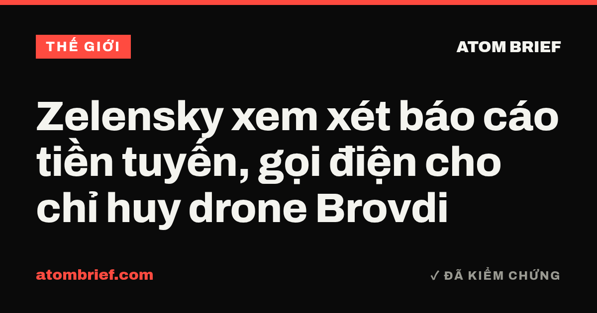 Zelensky xem xét báo cáo tiền tuyến, gọi điện cho chỉ huy drone Brovdi