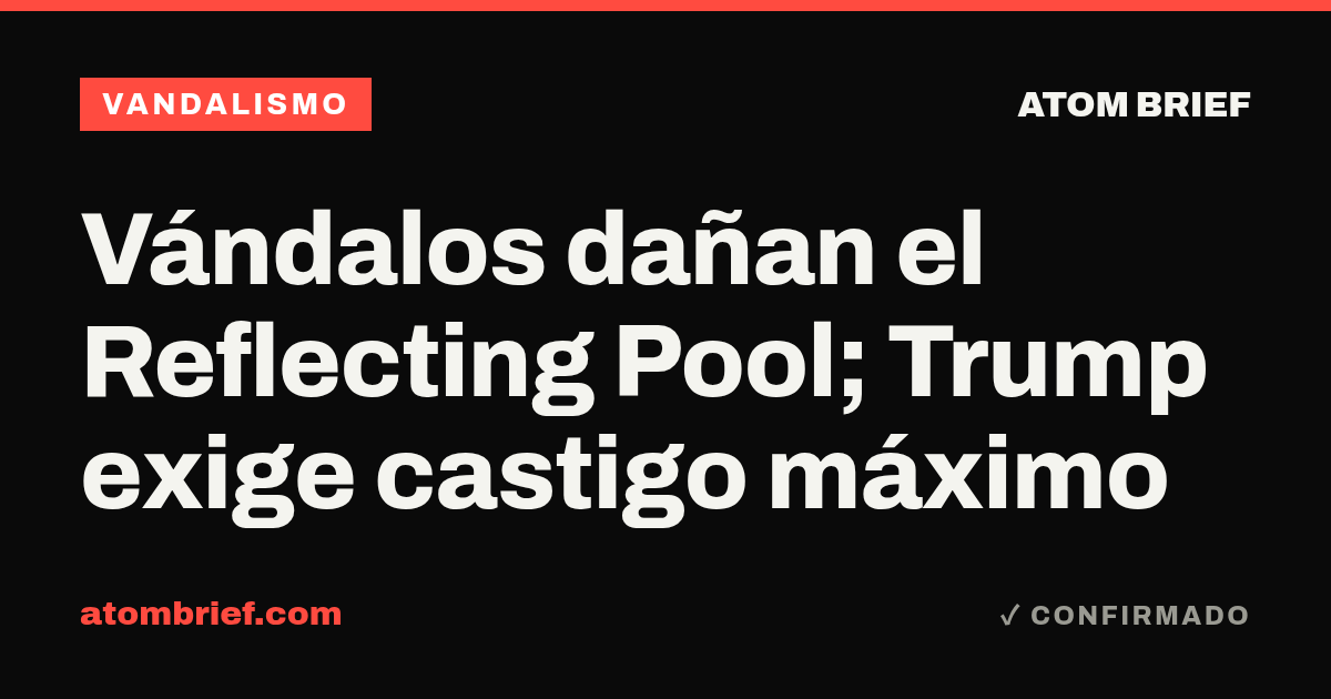 Vándalos dañan el Reflecting Pool; Trump exige castigo máximo