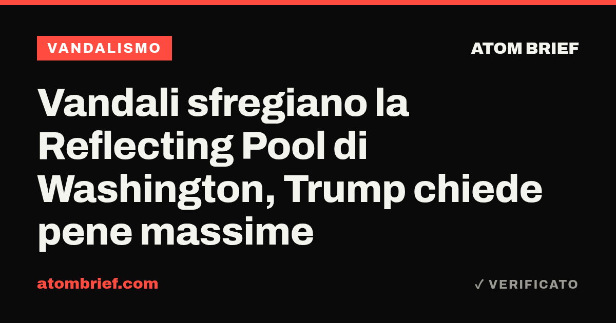 Vandali sfregiano la Reflecting Pool di Washington, Trump chiede pene massime
